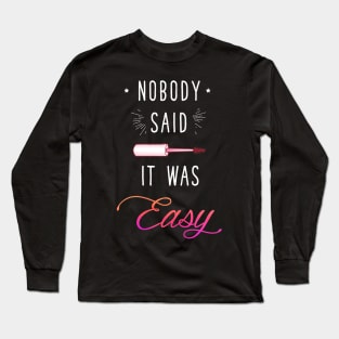 Nobody said it was easy Long Sleeve T-Shirt